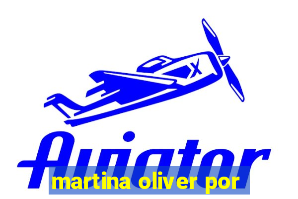 martina oliver por